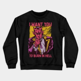 I Want You To Burn In Hell Crewneck Sweatshirt